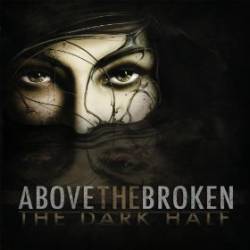 Above The Broken : The Dark Half
